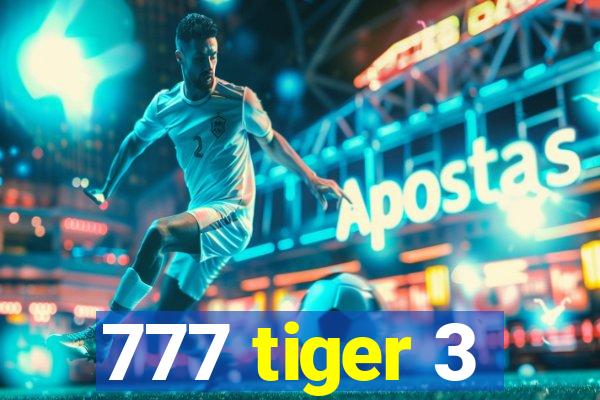 777 tiger 3
